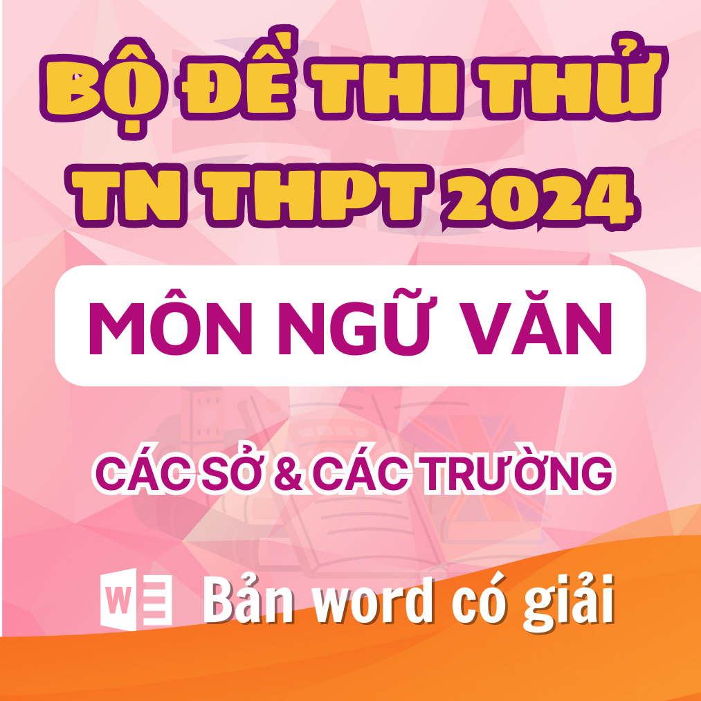 Bộ đề tuyển sinh file Word môn Văn Hỗ trợ ôn thi THPT Quốc Gia 2024