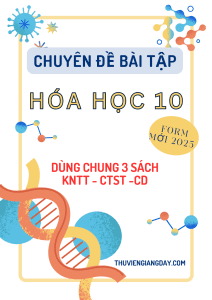 CHUYÊN ĐỀ BÀI TẬP HÓA HỌC LỚP 10 CẢ NĂM - SÁCH MỚI - FORM 2025 (chung 3 sách KNTT - CTST - CD)