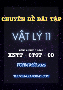 CHUYÊN ĐỀ BÀI TẬP VẬT LÝ LỚP 11 CẢ NĂM - SÁCH MỚI - FORM 2025 (chung 3 sách KNTT - CTST - CD)