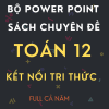 BỘ POWER POINT SÁCH CHUYÊN ĐỀ TOÁN 12 - CẢ NĂM - KẾT NỐI TRI THỨC