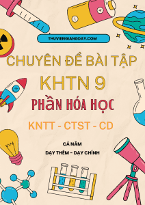 CHUYÊN ĐỀ BÀI TẬP KHTN 9 - PHẦN HÓA HỌC - CẢ NĂM (chung 3 sách KNTT - CTST - CD)