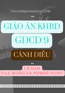 GIÁO ÁN KHBD FILE WORD VÀ POWER POINT GDCD 9 - CẢ NĂM - CÁNH DIỀU