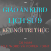 GIÁO ÁN KHBD WORD + POWER POINT LỊCH SỬ 9 CẢ NĂM - KẾT NỐI TRI THỨC