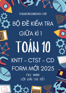 BỘ ĐỀ KIỂM TRA GIỮA KÌ 1 TOÁN 10 FORM MỚI 2025 CHUNG 3 SÁCH KẾT NỐI TRI THỨC - CHÂN TRỜI SÁNG TẠO - CÁNH DIỀU (BẢN WORD CÓ GIẢI CHI TIẾT)