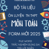 BỘ TÀI LIỆU TRẮC NGHIỆM ÔN THI TỐT NGHIỆP THPT MÔN TOÁN - FORM MỚI 2025