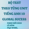 BỘ TEST THEO TỪNG UNIT TIẾNG ANH 10 GLOBAL SUCCESS - FORM MỚI 2025 - CẢ NĂM (BẢN WORD CÓ GIẢI CHI TIẾT)