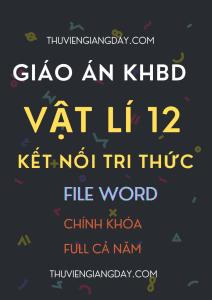 GIÁO ÁN KHBD FILE WORD CHÍNH KHÓA VẬT LÍ 12 CẢ NĂM - KẾT NỐI TRI THỨC