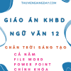 GIÁO ÁN KHBD WORD VÀ POWER POINT NGỮ VĂN 12 - CHÂN TRỜI SÁNG TẠO - CẢ NĂM (CHÍNH KHÓA, SÁCH CHUYÊN ĐỀ)