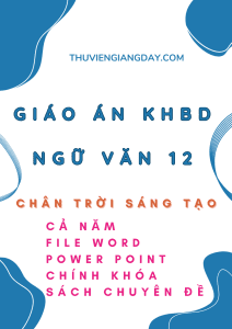 GIÁO ÁN KHBD WORD VÀ POWER POINT NGỮ VĂN 12 - CHÂN TRỜI SÁNG TẠO - CẢ NĂM (CHÍNH KHÓA, SÁCH CHUYÊN ĐỀ)