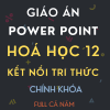 GIÁO ÁN POWER POINT CHÍNH KHÓA HÓA HỌC LỚP 12 - CẢ NĂM - KẾT NỐI TRI THỨC