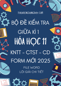 BỘ ĐỀ KIỂM TRA GIỮA KÌ 1 HÓA HỌC 11 FORM MỚI 2025 - CHUNG 3 SÁCH KNTT CTST CD (BẢN WORD GIẢI CHI TIẾT)