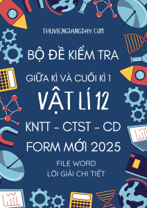 BỘ ĐỀ KIỂM TRA GIỮA KÌ 1 VÀ CUỐI KÌ 1 VẬT LÍ 12 - FORM MỚI 2025 - CHUNG 3 SÁCH KNTT CTST CD (BẢN WORD GIẢI CHI TIẾT)