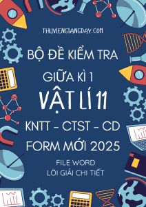 BỘ ĐỀ KIỂM TRA GIỮA KÌ 1 VẬT LÍ 11 - FORM MỚI 2025 - CHUNG 3 SÁCH KNTT CTST CD (BẢN WORD GIẢI CHI TIẾT)