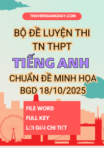 BỘ ĐỀ LUYỆN THI TỐT NGHIỆP THPT TIẾNG ANH THEO FORM ĐỀ MINH HỌA BGD 18.10.2025 (BẢN WORD CÓ KEY, GIẢI CHI TIẾT)