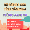 BỘ ĐỀ TỔNG HỢP HSG TIẾNG ANH 10 CÁC TỈNH NĂM 2024 ( File word, có nghe + lời giải chi tiết )