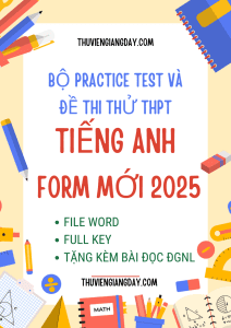 BỘ PRACTICE TEST VÀ ĐỀ THI THỬ THPT MÔN TIẾNG ANH FORM MỚI 2025 (BẢN WORD CÓ KEY)