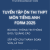 TUYỂN TẬP ÔN THI THPT MÔN TIẾNG ANH FORM 2025 - ĐỌC ĐIỀN THÔNG TIN THÔNG BÁO QUẢNG CÁO, SẮP XẾP CÂU LÁ THƯ ĐOẠN VĂN