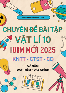 CHUYÊN ĐỀ BÀI TẬP CHÍNH KHÓA, DẠY THÊM VẬT LÍ LỚP 10 - FORM MỚI 2025 (chung 3 sách KNTT - CTST - CD)