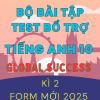BỘ BÀI TẬP TEST BỔ TRỢ TIẾNG ANH 10 GLOBAL SUCCESS - FORM MỚI 2025 - KÌ 2 (BẢN WORD CÓ KEY)