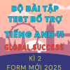 BỘ BÀI TẬP TEST BỔ TRỢ TIẾNG ANH 11 GLOBAL SUCCESS - FORM MỚI 2025 - KÌ 2 (BẢN WORD CÓ KEY)
