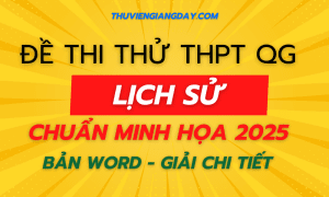 BỘ ĐỀ THI THỬ TN THPT - MÔN LỊCH SỬ - NĂM 2025 - BÁM SÁT CẤU TRÚC ĐỀ MINH HỌA BGD MỚI NHẤT (Bản word giải chi tiết)