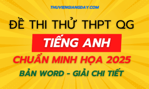 BỘ ĐỀ THI THỬ TỐT NGHIỆP THPT - MÔN TIẾNG ANH - NĂM 2025 - BÁM SÁT CẤU TRÚC ĐỀ MINH HỌA BGD MỚI NHẤT (Bản word giải chi tiết)