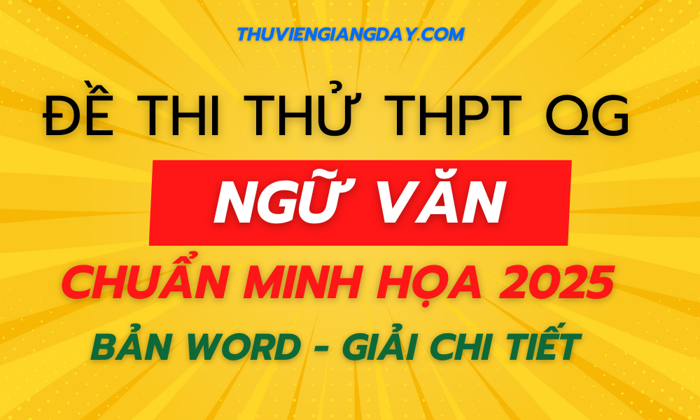 BỘ ĐỀ THI THỬ TN THPT MÔN NGỮ VĂN NĂM 2025 BÁM SÁT CẤU TRÚC ĐỀ