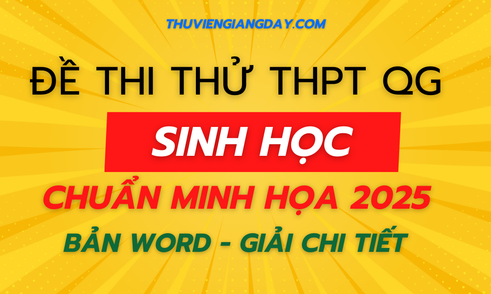 BỘ ĐỀ THI THỬ TN THPT MÔN SINH HỌC NĂM 2025 BÁM SÁT CẤU TRÚC ĐỀ