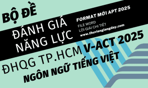 ĐỀ THI ĐÁNH GIÁ NĂNG LỰC V-ACT FORM 2025 - NGÔN NGỮ TIẾNG VIỆT - ĐẠI HỌC QUỐC GIA TP HCM WORD GIẢI CHI TIẾT