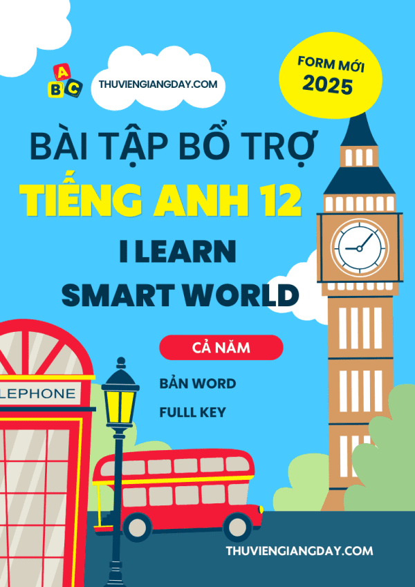 BỘ BÀI TẬP TEST BỔ TRỢ TIẾNG ANH 12 - I LEARN SMART WORLD - FORM MỚI 2025 - CẢ NĂM (BẢN WORD CÓ KEY)