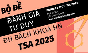 BỘ ĐỀ LUYỆN THI ĐÁNH GIÁ TƯ DUY TSA 2025 - ĐẠI HỌC BÁCH KHOA HÀ NỘI (BẢN WORD GIẢI CHI TIẾT)