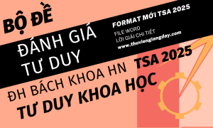 BỘ ĐỀ LUYỆN THI ĐÁNH GIÁ TƯ DUY TSA 2025 - TƯ DUY KHOA HỌC - ĐẠI HỌC BÁCH KHOA HÀ NỘI (BẢN WORD GIẢI CHI TIẾT)