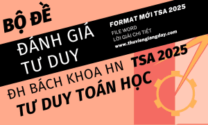 BỘ ĐỀ LUYỆN THI ĐÁNH GIÁ TƯ DUY TSA 2025 - TƯ DUY TOÁN HỌC - ĐẠI HỌC BÁCH KHOA HÀ NỘI (BẢN WORD GIẢI CHI TIẾT)