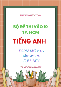 BỘ ĐỀ THI VÀO 10 MÔN TIẾNG ANH TP HCM FORM MỚI 2025 (BẢN WORD CÓ KEY)