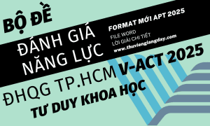 ĐỀ THI ĐÁNH GIÁ NĂNG LỰC V-ACT FORM 2025 - TƯ DUY KHOA HỌC - ĐH QUỐC GIA TP HCM WORD GIẢI CHI TIẾT