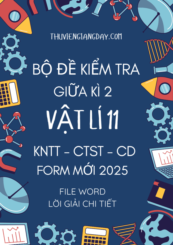 BỘ ĐỀ KIỂM TRA GIỮA KÌ 2 VẬT LÍ 11 FORM MỚI 2025 KNTT CTST CÁNH DIỀU WORD GIẢI CHI TIẾT