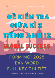 BỘ ĐỀ KIỂM TRA TEST GIỮA KÌ 2 TIẾNG ANH 12 GLOBAL SUCCESS FORM MỚI 2025 WORD KEY CHI TIẾT