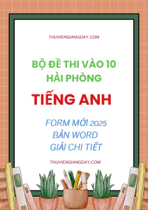 BỘ ĐỀ THI THAM KHẢO VÀO 10 MÔN TIẾNG ANH FORM MỚI HẢI PHÒNG NĂM 2025-2026 (BẢN WORD GIẢI CHI TIẾT)