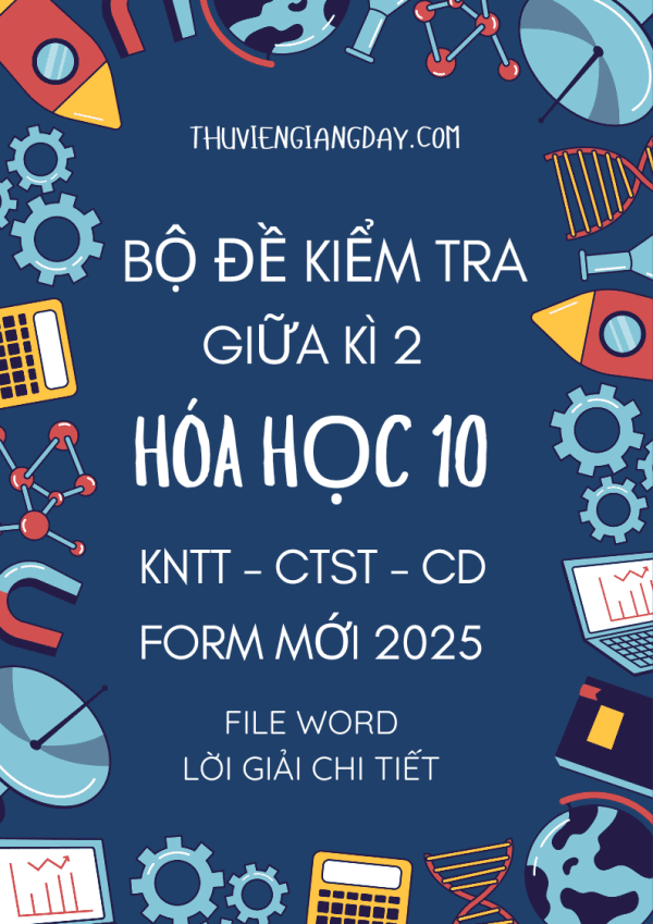 ĐỀ KIỂM TRA GIỮA KÌ 2 HÓA HỌC 10 KNTT CTST CÁNH DIỀU FORM MỚI 2025