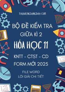 ĐỀ KIỂM TRA GIỮA KÌ 2 HÓA HỌC 11 KNTT CTST CÁNH DIỀU FORM MỚI 2025