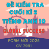 BỘ ĐỀ KIỂM TRA TEST CUỐI KÌ 2 TIẾNG ANH 10 GLOBAL SUCCESS FORM MỚI 2025 CV 7991 WORD CÓ KEY FILE NGHE AUDIO