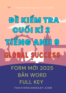 BỘ ĐỀ KIỂM TRA TEST CUỐI KÌ 2 TIẾNG ANH 9 GLOBAL SUCCESS FORM MỚI 2025 BẢN WORD KEY FILE NGHE AUDIO