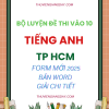 BỘ ĐỀ LUYỆN THI VÀO 10 MÔN TIẾNG ANH CHUẨN FORM MINH HỌA 2025 TPHCM WORD GIẢI CHI TIẾT