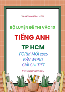 BỘ ĐỀ LUYỆN THI VÀO 10 MÔN TIẾNG ANH CHUẨN FORM MINH HỌA 2025 TPHCM WORD GIẢI CHI TIẾT
