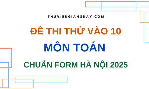 BỘ ĐỀ LUYỆN THI VÀO 10 MÔN TOÁN CHUẨN CẤU TRÚC HÀ NỘI 2025 2026 WORD GIẢI CHI TIẾT