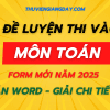 BỘ ĐỀ LUYỆN THI VÀO 10 MÔN TOÁN FORM MỚI 2025 WORD GIẢI CHI TIẾT