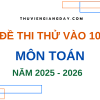 BỘ ĐỀ THI THỬ VÀO 10 MÔN TOÁN NĂM 2025 2026 WORD GIẢI CHI TIẾT