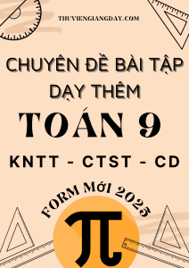 CHUYÊN ĐỀ BÀI TẬP DẠY THÊM TOÁN 9 CHUNG 3 SÁCH KNTT CTST CÁNH DIỀU WORD GIẢI CHI TIẾT