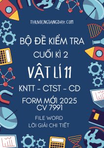 BỘ ĐỀ KIỂM TRA CUỐI KÌ 2 VẬT LÍ 11 FORM MỚI 2025 CHUNG 3 SÁCH KNTT CTST CD CV 7991 WORD GIẢI CHI TIẾT