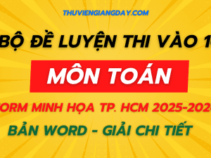 BỘ ĐỀ LUYỆN THI VÀO 10 MÔN TOÁN CHUẨN FORM MINH HỌA TP HCM NĂM 2025-2026